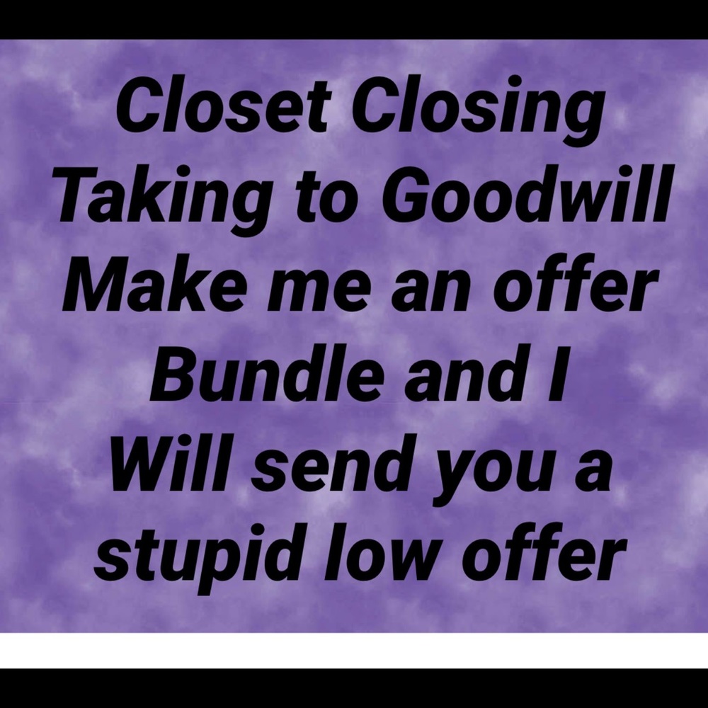 Lowball me!!! Clear out my closet!!!